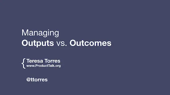 The cover slide with the talk title "Managing Outputs vs. Outcomes" and Teresa's contact information.