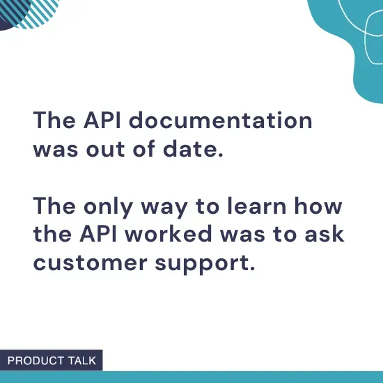 Text stating that the API documentation was outdated, and the only way to understand the API was through customer support, shown in a branded Product Talk visual.