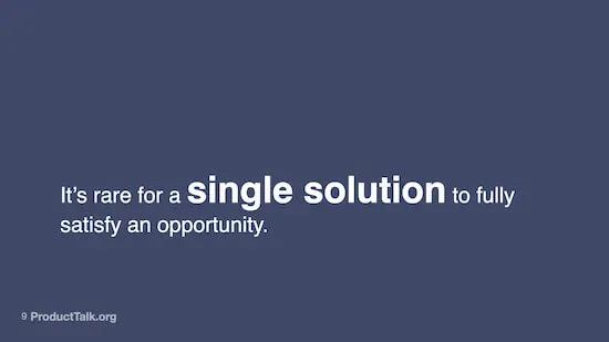 A slide with the text: "It's rare for a single solution to fully satisfy an opportunity."