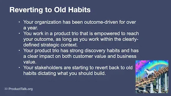 A slide with the text "Reverting to Old Habits" followed by a list of scenarios like "Your organization has been outcome-driven for over a year" and "You work in a product trio that is empowered to reach your outcome, as long as you work within the clearly-defined strategic context."