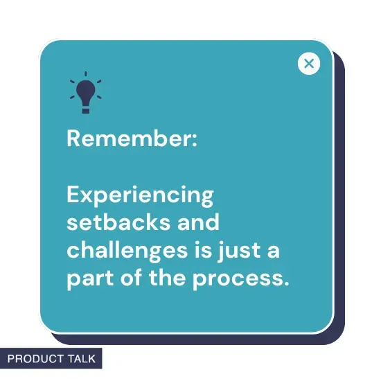 A graphic featuring a lightbulb icon with the reminder: "Experiencing setbacks and challenges is just a part of the process," emphasizing resilience, displayed in a blue box with "Product Talk" branding.