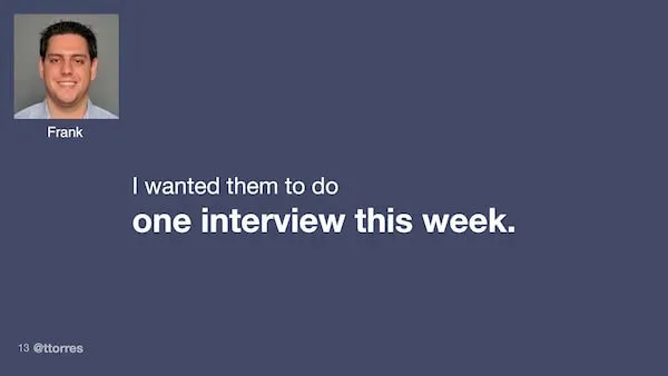 I wanted them to do one interview this week.