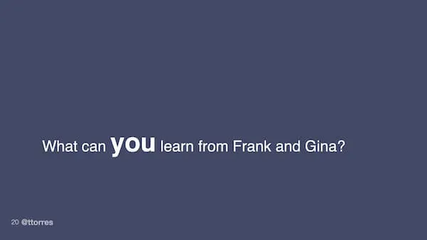 What can you learn from Frank and Gina?