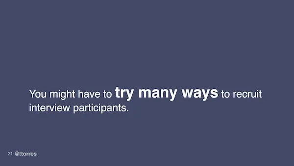 You might have to try many ways to recruit interview participants.