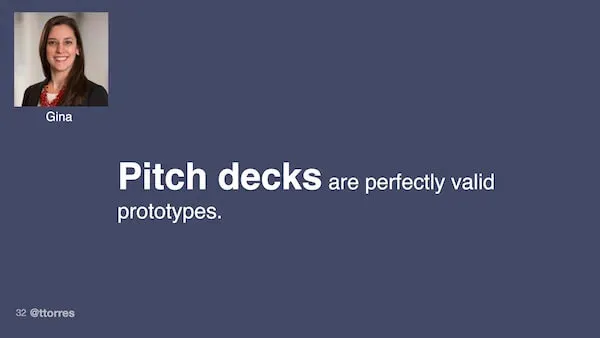Pitch decks are perfectly valid prototypes.