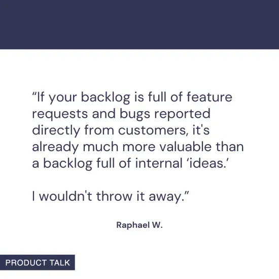 A post featuring a quote from Raphael W. on the importance of customer-driven backlogs. The quote reads: "If your backlog is full of feature requests and bugs reported directly from customers, it's already much more valuable than a backlog full of internal 'ideas.' I wouldn't throw it away."