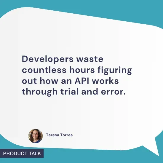 Speech bubble with a quote from Teresa Torres: "Developers waste countless hours figuring out how an API works through trial and error." Includes her headshot and the "Product Talk" label at the bottom, with a teal background and clean layout.