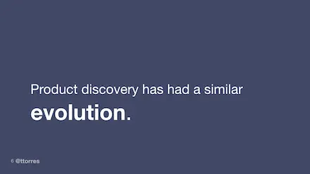 Product discovery has had a similar evolution.