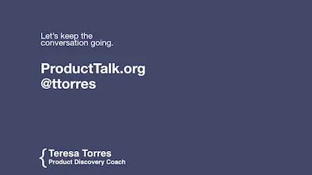 Let's keep the conversation going. Find me at ProductTalk.org or on Twitter @ttorres. 