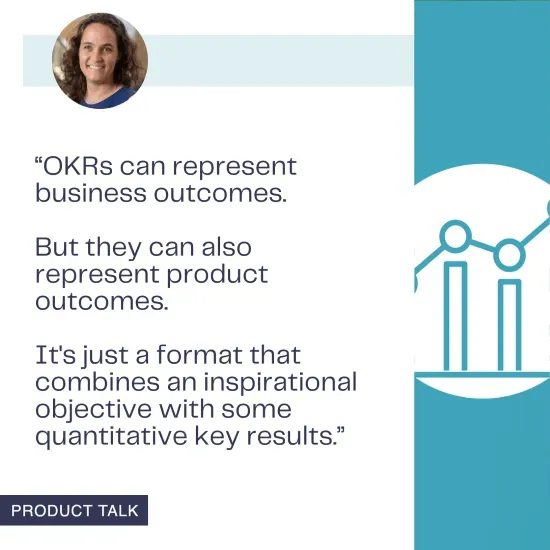 Teresa Torres explains that OKRs can represent both business and product outcomes by combining an inspirational objective with quantitative key results.
