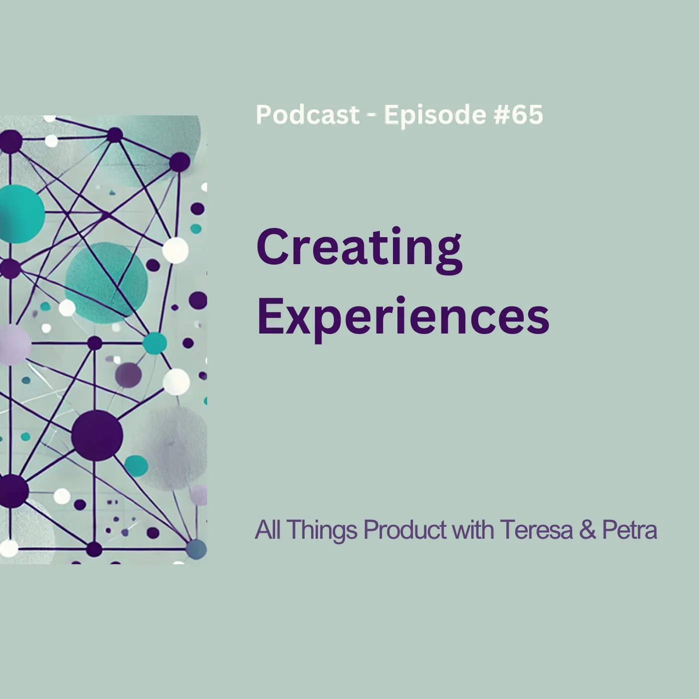 Creating Experiences - All Things Product Podcast with Teresa Torres & Petra Wille