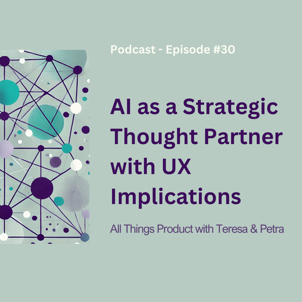 AI as a Strategic Thought Partner with UX Implications - All Things Product Podcast with Teresa Torres & Petra Wille
