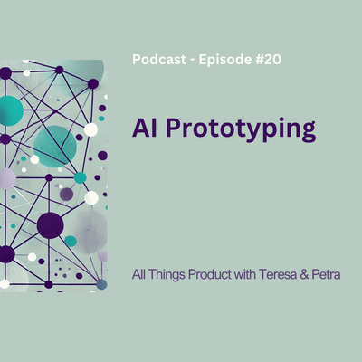 AI Prototyping - All Things Product Podcast with Teresa Torres & Petra Wille