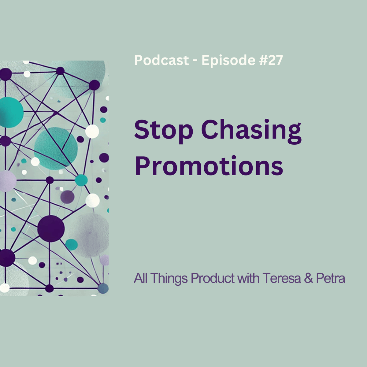 Stop Chasing Promotions - All Things Product Podcast with Teresa Torres & Petra Wille
