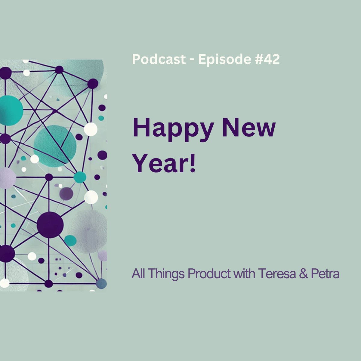 Happy New Year! - All Things Product Podcast with Teresa Torres & Petra Wille