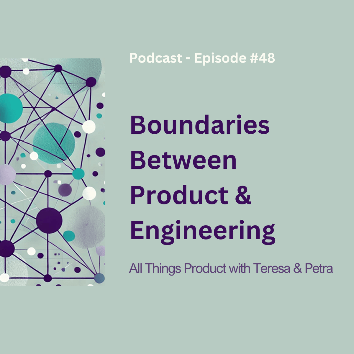 Boundaries Between Product & Engineering - All Things Product Podcast with Teresa Torres & Petra Wille