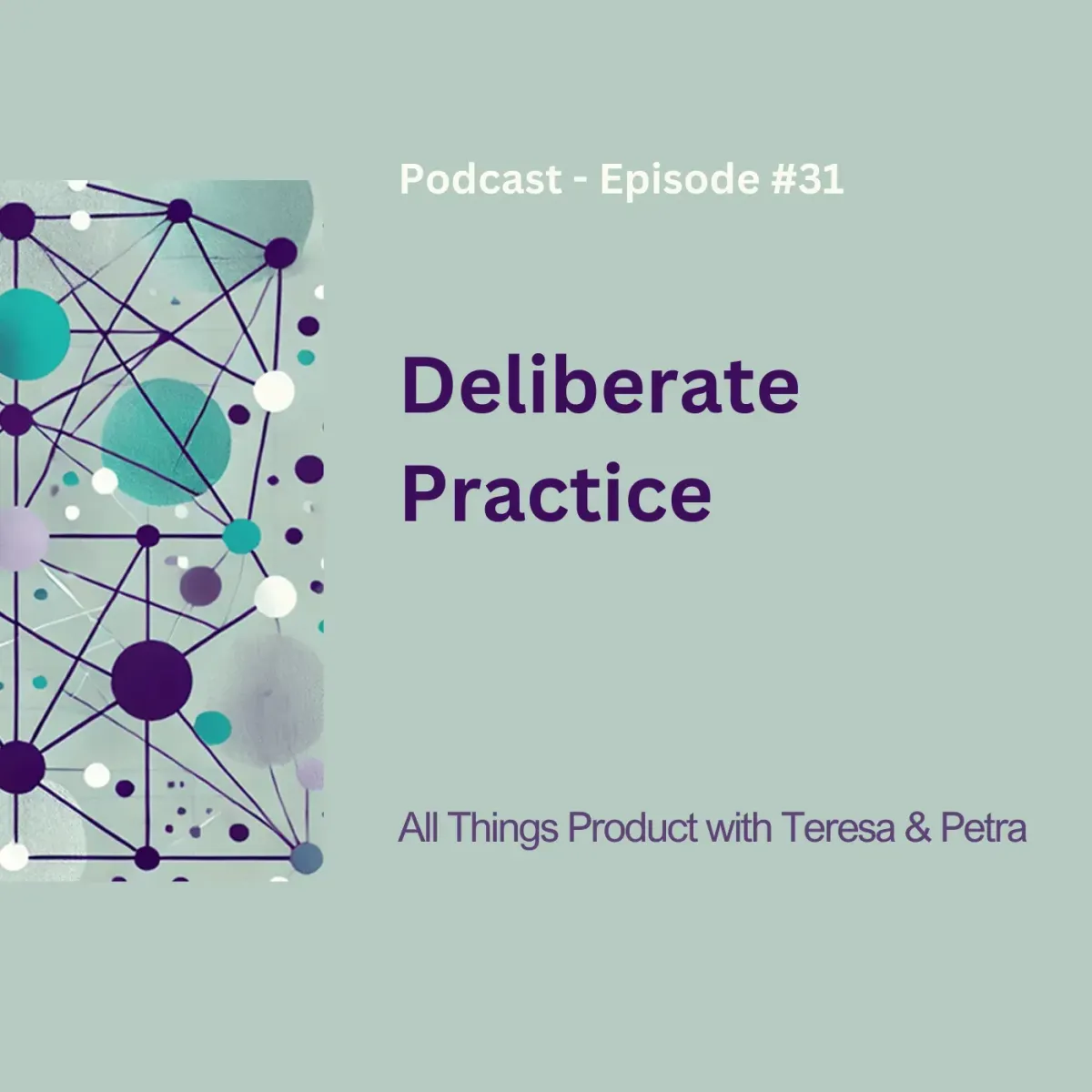 Deliberate Practice - All Things Product Podcast with Teresa Torres & Petra Wille