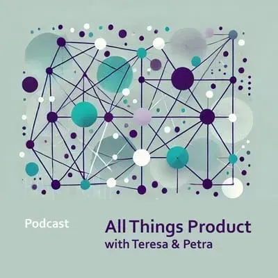 Podcast Preview - All Things Product with Teresa Torres & Petra Wille