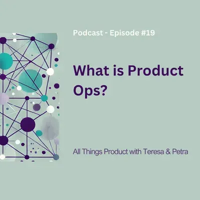 What is Product Ops? - All Things Product Podcast with Teresa Torres & Petra Wille