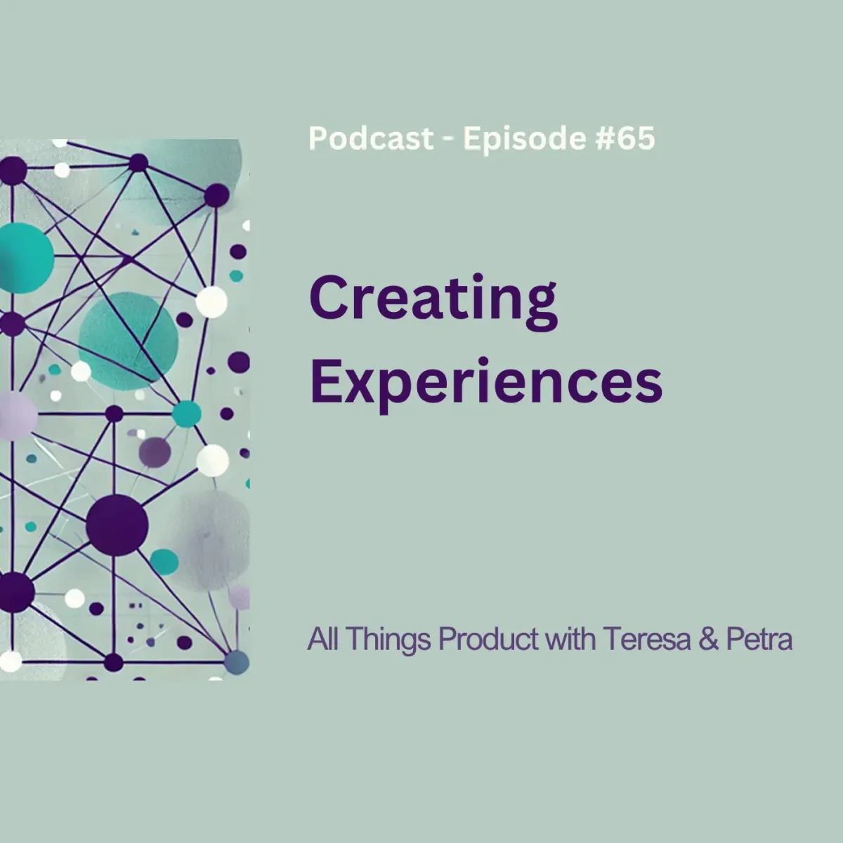 Creating Experiences - All Things Product Podcast with Teresa Torres & Petra Wille