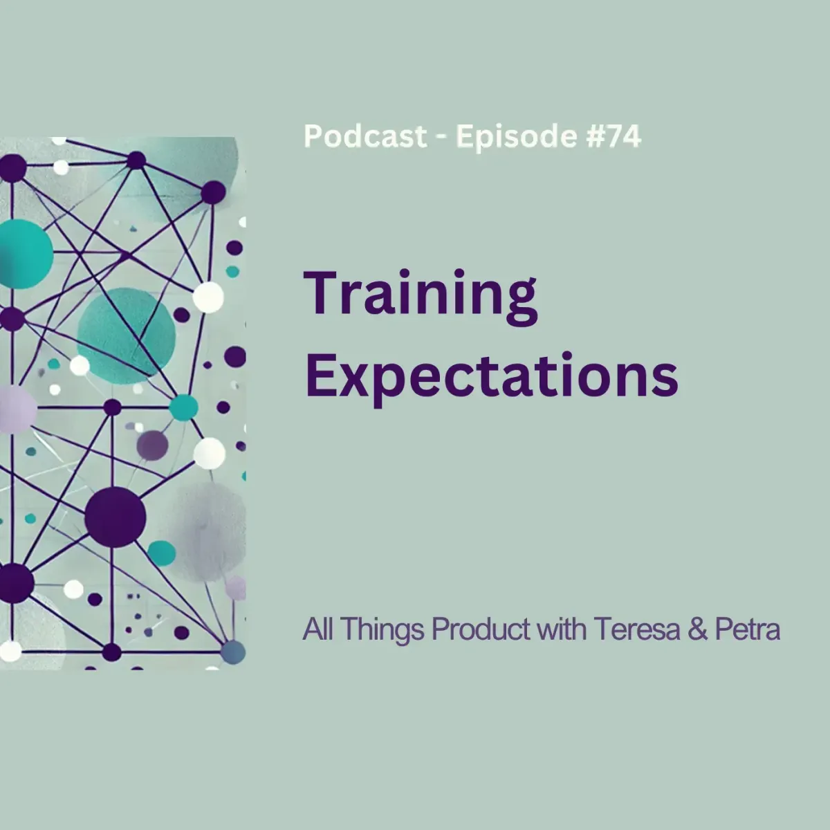 Training Expectations - All Things Product Podcast with Teresa Torres & Petra Wille