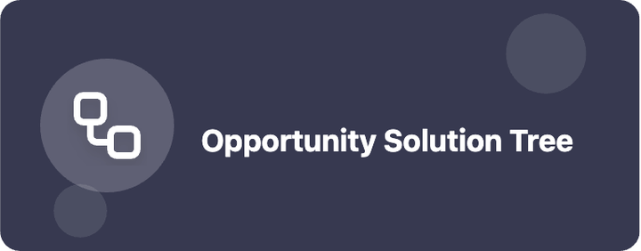 Opportunity Solution Tree