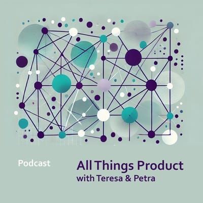Podcast Preview - All Things Product with Teresa Torres & Petra Wille