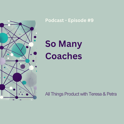 So Many Coaches - All Things Product Podcast with Teresa Torres & Petra Wille