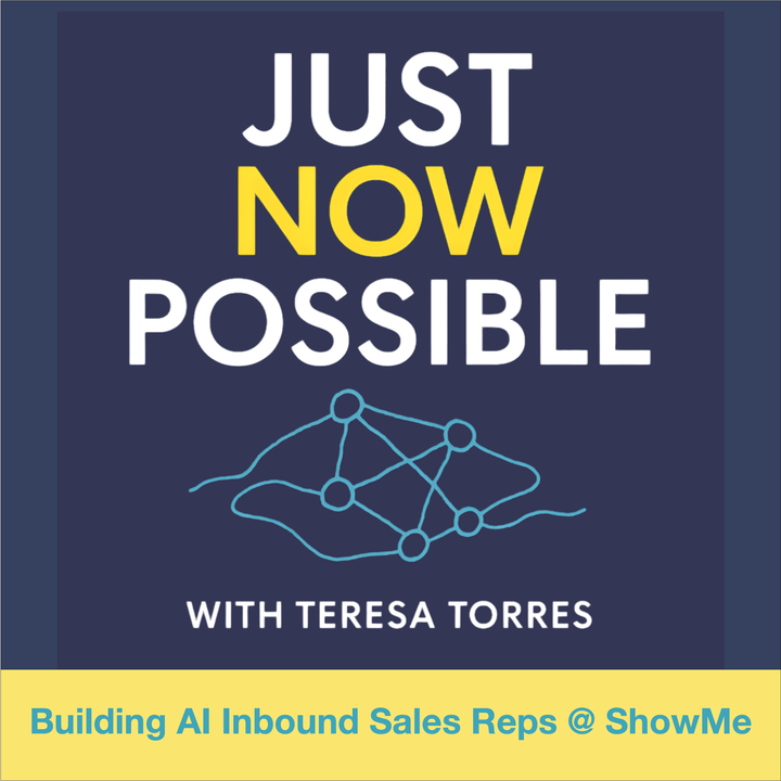Just Now Possible with Teresa Torres - Building AI Inbound Sales Reps @ ShowME