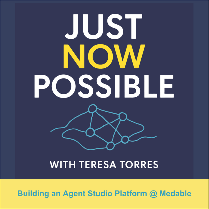 Just Now Possible with Teresa Torres - Building an Agent Studio Platform @ Medable