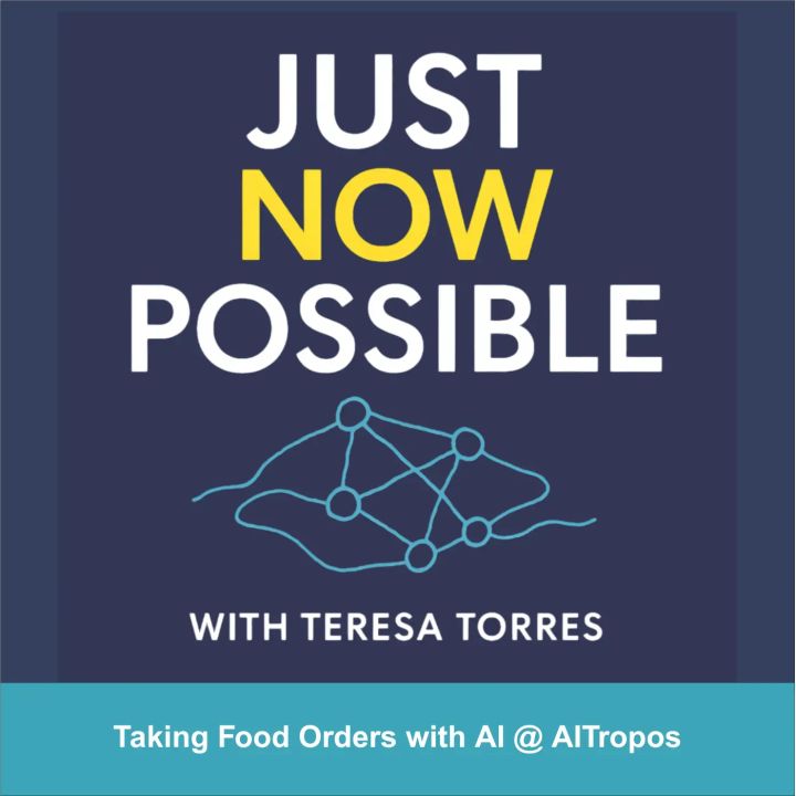 Just Now Possible with Teresa Torres - Taking Food Orders with AI @ AITropos