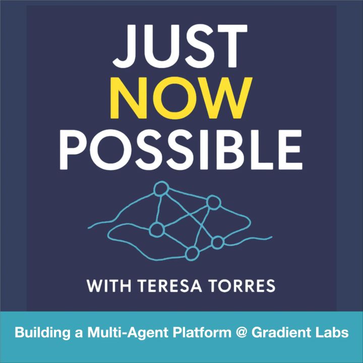 Building a Multi-Agent Platform at Gradient Labs on Just Now Possible with Teresa Torres.