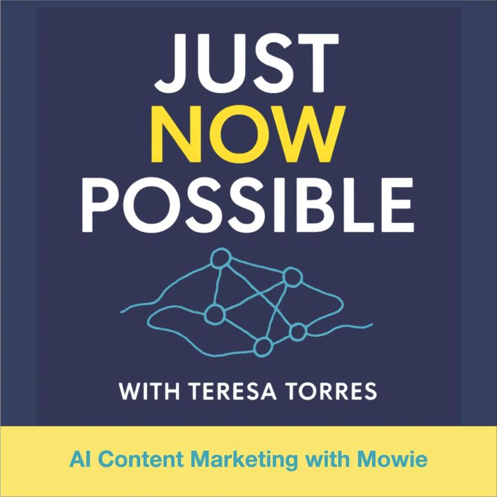Episode cover art for Just Now Possible with Teresa Torres: AI Content Marketing with Mowie