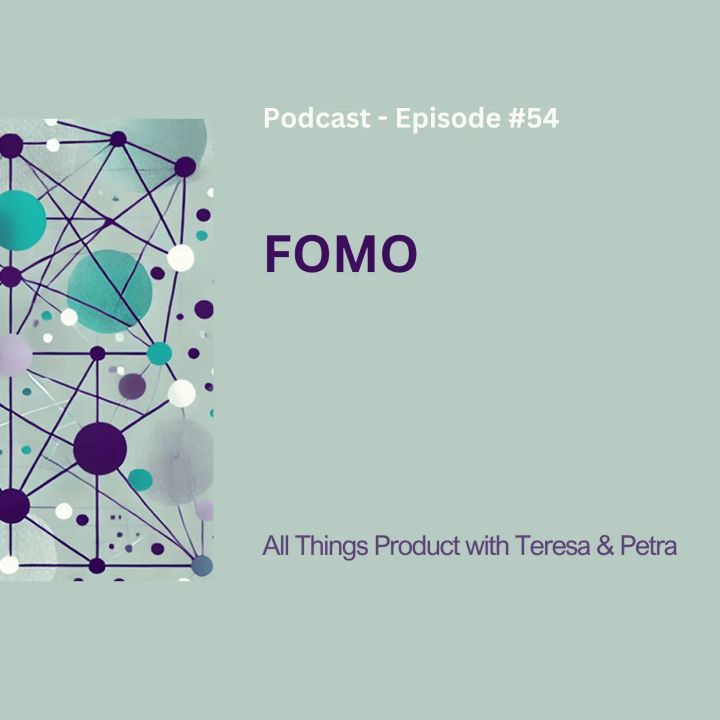 FOMO - All Things Product Podcast with Teresa Torres & Petra Wille