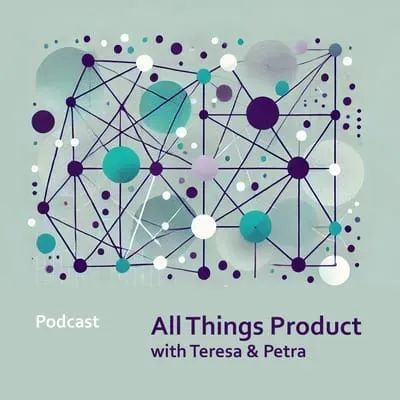 Podcast Preview - All Things Product with Teresa Torres & Petra Wille