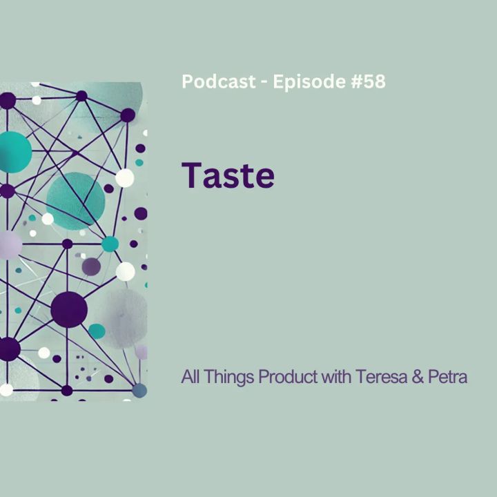 Taste - All Things Product Podcast with Teresa Torres & Petra Wille