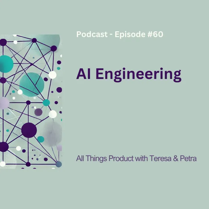 AI Engineering - All Things Product Podcast with Teresa Torres & Petra Wille