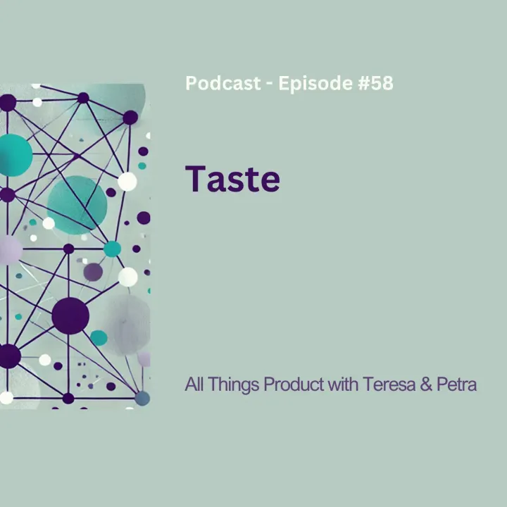 Taste - All Things Product Podcast with Teresa Torres & Petra Wille
