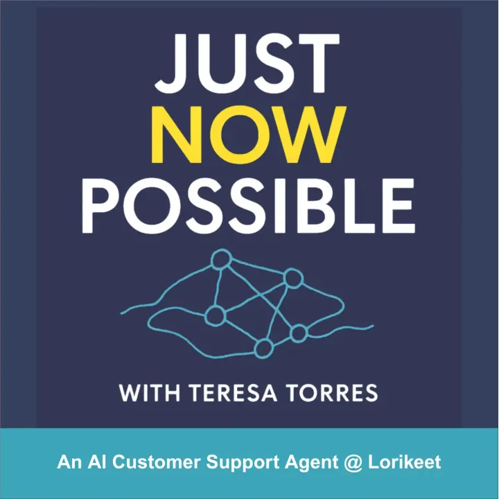 Just Now Possible with Teresa Torres - An AI Customer Support Agent @ Lorikeet