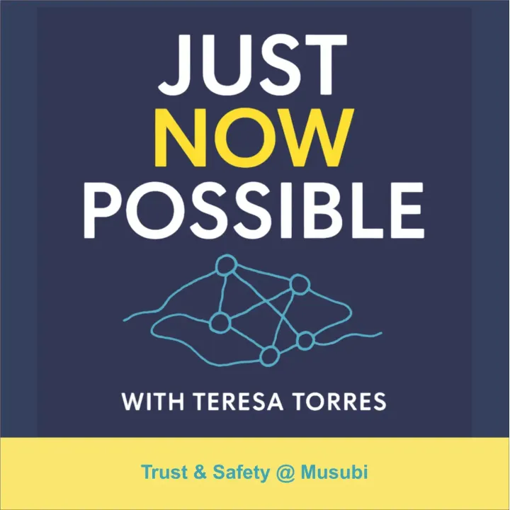 Just Now Possible with Teresa Torres - Trust & Safety @ Musubi