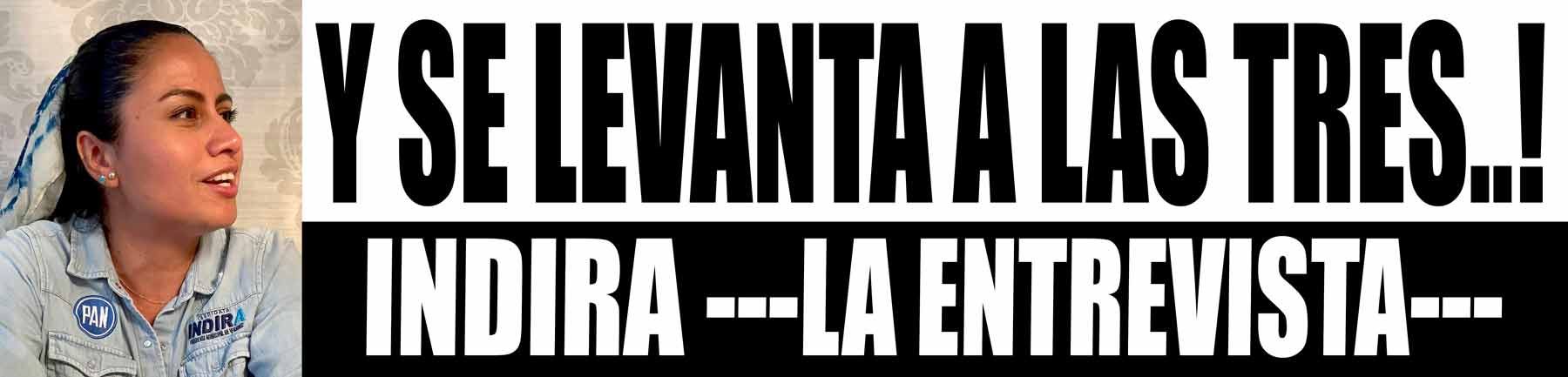 "LA GENTE AGRADECE QUE LE HABLES CON LA VERDAD" - INDIRA ---LA ENTREVISTA---