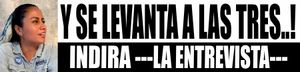 "LA GENTE AGRADECE QUE LE HABLES CON LA VERDAD" - INDIRA ---LA ENTREVISTA---