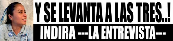 "LA GENTE AGRADECE QUE LE HABLES CON LA VERDAD" - INDIRA ---LA ENTREVISTA---
