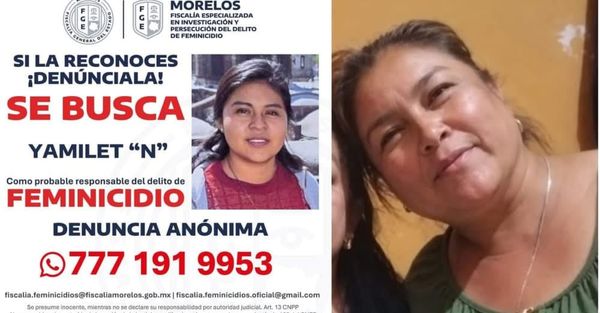 ¡FALLECE MARÍA DE LOS ÁNGELES TRAS SER QUEMADA VIVA EN MORELOS; FGE EMITE FICHA DE BÚSQUEDA CONTRA YAMILET "N"!