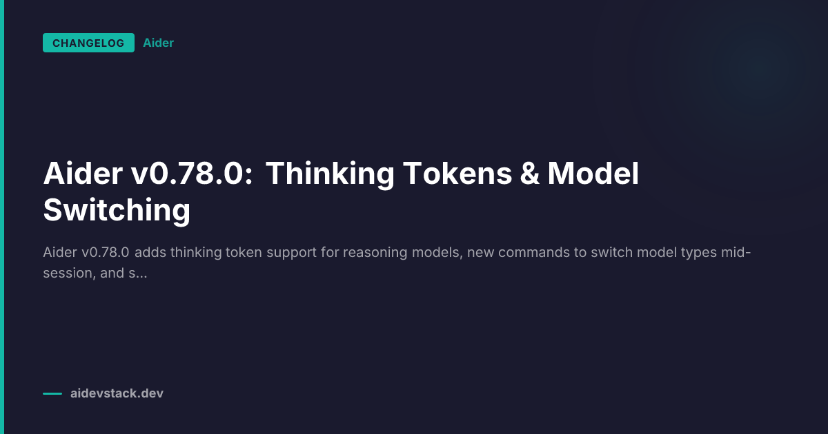 Aider v0.78.0: Thinking Tokens & Model Switching