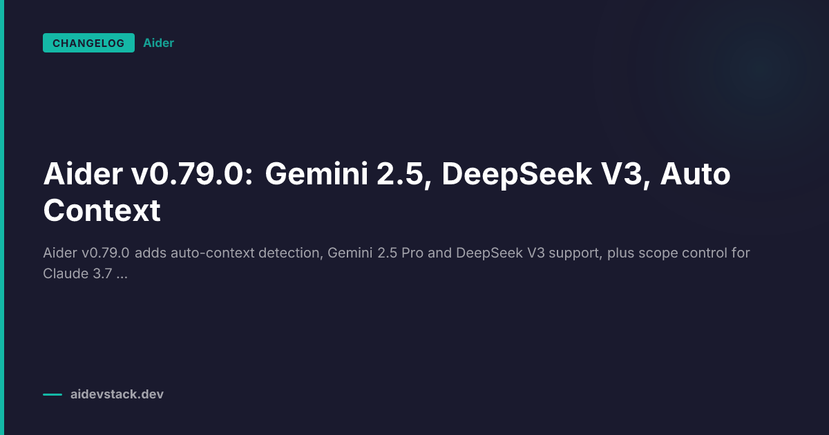 Aider v0.79.0: Gemini 2.5, DeepSeek V3, Auto Context