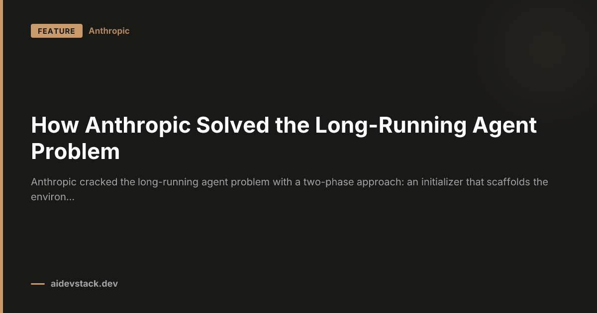 How Anthropic Solved the Long-Running Agent Problem