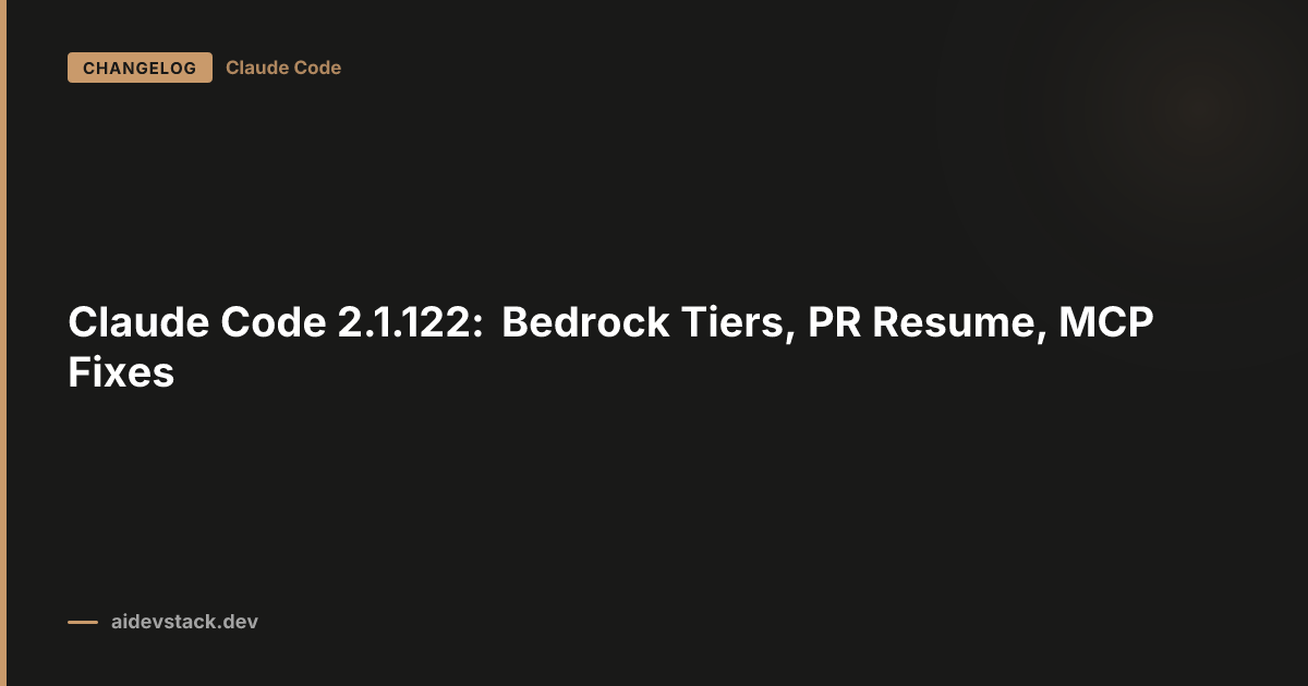 Claude Code 2.1.122: Bedrock Tiers, PR Resume, MCP Fixes