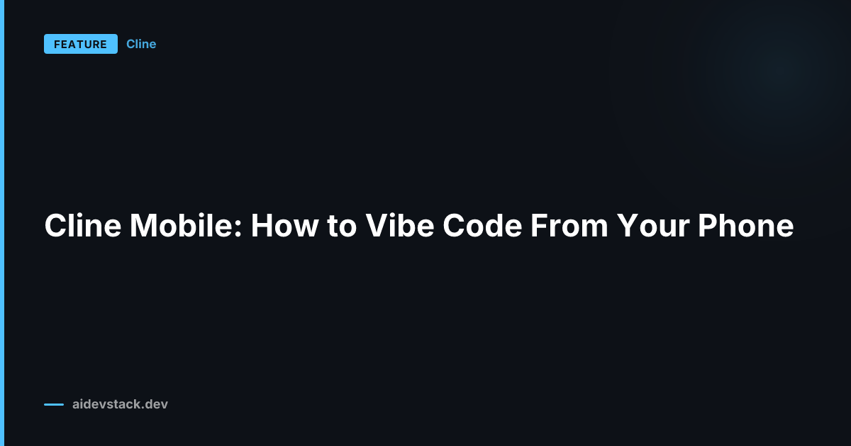 Cline Mobile: How to Vibe Code From Your Phone