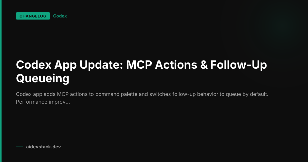 Codex App Update: MCP Actions & Follow-Up Queueing